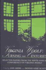 Virginia Woolf: Turning the Centuries: Selected Papers from the Ninth Annual Conference on Virginia Woolf, University of Delaware, June 10-13, 1999