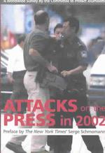 Attacks on the Press in 2002 : A Worldwide Survey by the Committee to Protect Journalists
