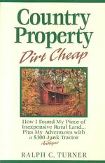 Country Property Dirt Cheap : How I Found My Piece of Inexpensive Rural Land...Plus My Adventures with a $300 Junk Antique Tractor