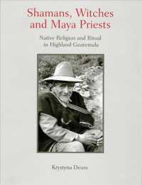 Shamans, Witches, and Maya Priests : Native Religion and Ritual in Highland Guatemala