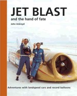 Jet Blast and the Hand of Fate : Adventures with Landspeed Cars and the Record Balloons