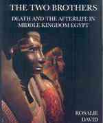 The Two Brothers : Death and the Afterlife in Middle Kingdom Egypt
