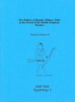 The Holders of Regular Military Titles in the Period of the Middle Kingdom : Dossiers (Egyptology)