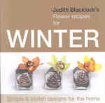 Judith Blacklock's Flower Recipes for Winter : Simple and Stylish Designs for the Home