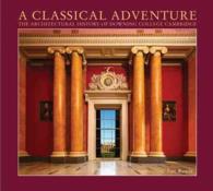 A Classical Adventure : The Architectural History of Downing College, Cambridge