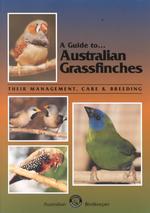 Australian Grassfinches : Their Management, Care and Breeding (A Guide to) -- Paperback / softback