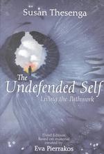 The Undefended Self : Living the Pathwork （3TH）