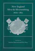 New England Silver & Silversmithing, 1620-1815 : 1620-1815 (Publications of the Colonial Society of Massachusetts, V. 70)