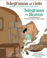 Telegramas al cielo / Telegrams to Heaven : La infancia de monsenor Oscar Arnulfo Romero / the Childhood of Archbishop Oscar Arnulfo Romero （Bilingual）