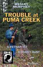 Trouble at Puma Creek : A Vietnam Vet - a Deadly Hunt
