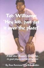 Ted Williams : Hey Kid, Just Get It over the Plate!