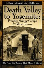 Death Valley to Yosemite : Frontier Mining Camps and Ghost Towns