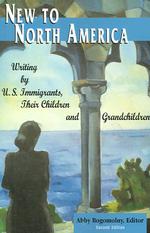 New to North America : Writing by U.S. Immigrants, Their Children and Grandchildren （2ND）