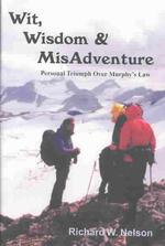 Wit, Wisdom & Misadventure : Personal Triumph over Murphy's Law