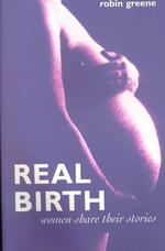 Real Birth : Women Share Their Stories