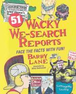 51 Wacky We-Search Reports : Face the Facts with Fun