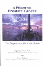 A Primer on Prostate Cancer : The Empowered Patient's Guide