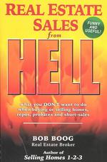 Real Estate Sales from Hell : What You Don't Want to Do When Buying or Selling Homes, Repos, Probates and Short-Sales