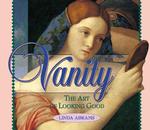 Vanity : The Art of Looking Good (Sin Series)
