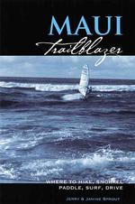 Maui Trailblazer : Where to Hike, Snorkel, Surf, Drive （Reprint）