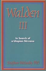 Walden III : In Search of a Utopian Nirvana