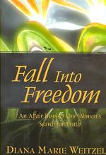 Fall into Freedom : An Affair Inpires One Woman's Search for Truth （1ST）