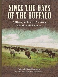 Since the Days of the Buffalo : A History of Eastern Montana and the Kalfell Ranch