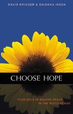 Choose Hope : Your Role in Waging Peace in the Nuclear Age