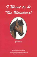 I Want to Be the Reindeer! （First edition. ）