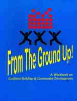 From the Ground Up : A Workbook on Coalition Building and Community Development （1 Workbook）