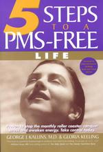 5 Steps to a PMS Free Life : Proven to Stop the Monthly Rollercoaster, Conquer Stress and Awaken Energy - Take Control Today