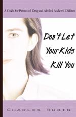 Don't Let Your Kids Kill You : A Guide for Parents of Drug and Alcohol Addicted Children （Reprint）