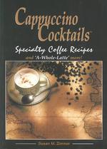 Cappuccino Cocktails Specialty Coffee Recipes and "a Whole Latte" More! (Unopened Cd Rom Included) （Second Printing）