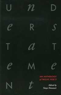 Understatement : An Anthology of Twelve Poets （1ST）