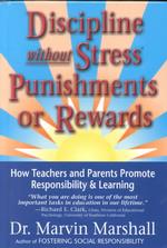 Discipline without Stress Punishments or Rewards : How Teachers and Parents Promote Responsibility & Learning