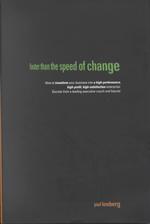 Faster than the Speed of Change : How to Transform Your Business into a High Performance, High-Profit, High- Satisfaction Enterprise: Secrets from a L