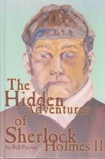 The Hidden Adventures of Sherlock Holmes : Novel and Two Short Stories