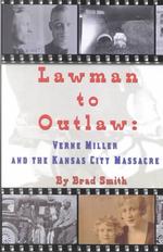 Lawman to Outlaw: Verne Miller and the Kansas City Massacre