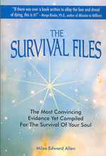 The Survival Files: The Most Convincing Evidence Yet Compiled for the Survival of Your Soul