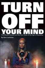 Turn Off Your Mind : The Mystic Sixties and the Dark Side of the Age of Aquarius
