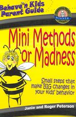 Mini Methods or Madness : Small Steps That Make Big Changes in Your Kids' Behavior (Behaven Kids Parent Guide) （1ST）