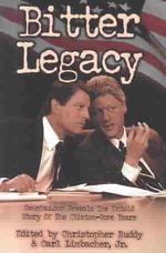 Bitter Legacy : Newsmax.Com Reveals the Untold Story of the Clinton-Gore Years