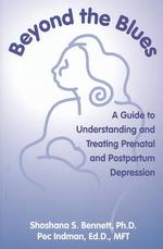 Beyond the Blues : A Guide to Understanding and Treating Prenatal and Postpartum Depression