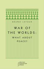 ブルーノ・ラトゥールの平和論<br>War of the Worlds : What about Peace?