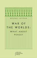 ブルーノ・ラトゥールの平和論<br>War of the Worlds : What about Peace?