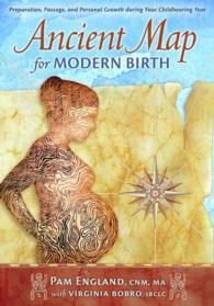 Ancient Map for Modern Birth : Preparation, Passage, and Personal Growth during Your Childbearing Year