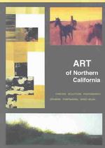 Art of Northern California : Painting, Sculpture, Photography, Drawing, Printmaking, Mixed Media