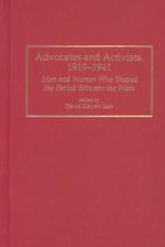 Advocates and Activists, 1919-1941 : Men and Women Who Shaped the Period between the Wars