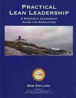 Practical Lean Leadership : A Strategic Leadership Guide for Executives