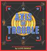 Axis of Trouble